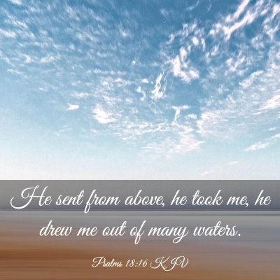 Picture 03 - Psalms 18:16 KJV - He sent from above, he took me, he drew me out of - Bible Verse Picture