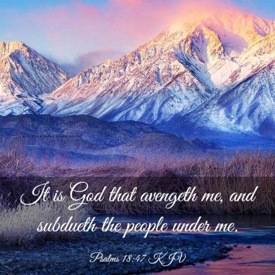 Picture 03 - Psalms 18:47 KJV - It is God that avengeth me, and subdueth the - Bible Verse Picture