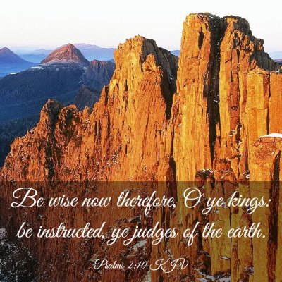 Picture 03 - Psalms 2:10 KJV - Be wise now therefore, O ye kings: be instructed, - Bible Verse Picture