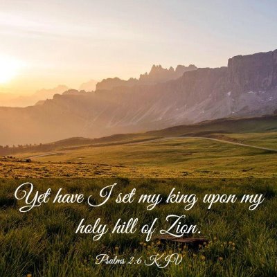 Picture 03 - Psalms 2:6 KJV - Yet have I set my king upon my holy hill of - Bible Verse Picture