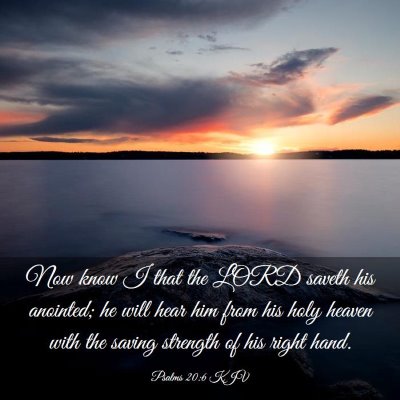 Picture 03 - Psalms 20:6 KJV - Now know I that the LORD saveth his anointed; he - Bible Verse Picture