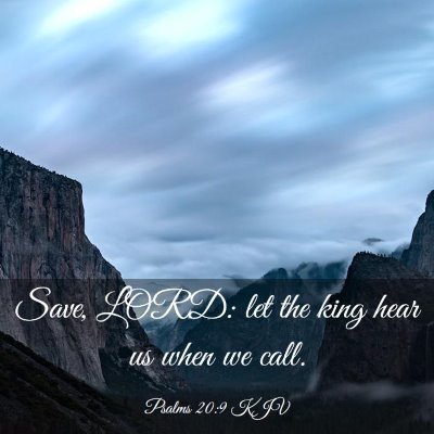 Picture 03 - Psalms 20:9 KJV - Save, LORD: let the king hear us when we - Bible Verse Picture