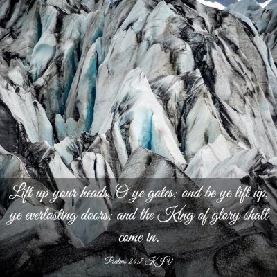 Picture 03 - Psalms 24:7 KJV - Lift up your heads, O ye gates; and be ye lift - Bible Verse Picture