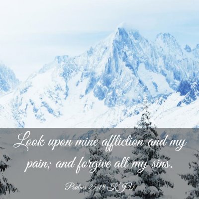 Picture 03 - Psalms 25:18 KJV - Look upon mine affliction and my pain; and - Bible Verse Picture