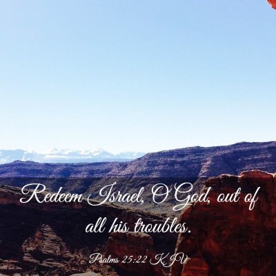 Picture 03 - Psalms 25:22 KJV - Redeem Israel, O God, out of all his - Bible Verse Picture