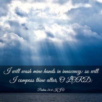Picture 03 - Psalms 26:6 KJV - I will wash mine hands in innocency: so will I - Bible Verse Picture