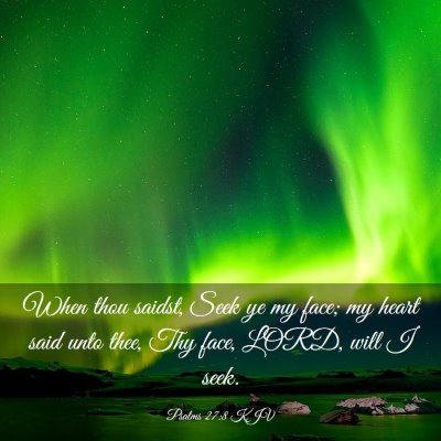 Picture 03 - Psalms 27:8 KJV - When thou saidst, Seek ye my face; my heart said - Bible Verse Picture