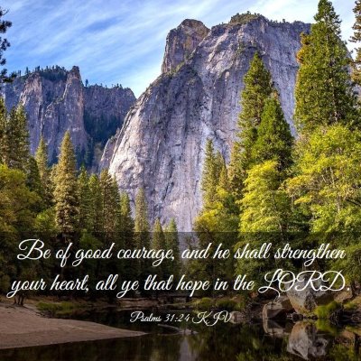 Picture 03 - Psalms 31:24 KJV - Be of good courage, and he shall strengthen your - Bible Verse Picture