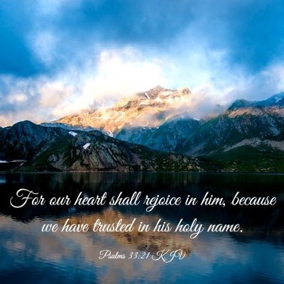 Picture 03 - Psalms 33:21 KJV - For our heart shall rejoice in him, because we - Bible Verse Picture