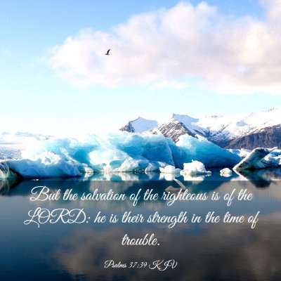 Picture 03 - Psalms 37:39 KJV - But the salvation of the righteous is of the - Bible Verse Picture