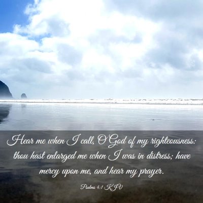 Picture 03 - Psalms 4:1 KJV - Hear me when I call, O God of my righteousness: - Bible Verse Picture