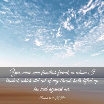 Picture 03 - Psalms 41:9 KJV - Yea, mine own familiar friend, in whom I trusted, - Bible Verse Picture