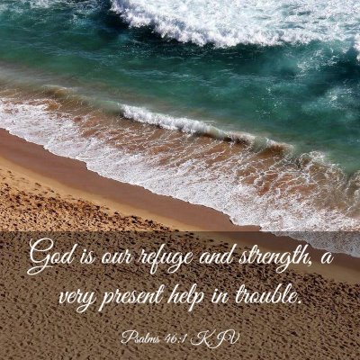 Picture 03 - Psalms 46:1 KJV - God is our refuge and strength, a very present - Bible Verse Picture