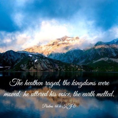 Picture 03 - Psalms 46:6 KJV - The heathen raged, the kingdoms were moved: he - Bible Verse Picture