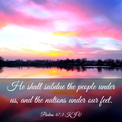 Picture 03 - Psalms 47:3 KJV - He shall subdue the people under us, and the - Bible Verse Picture