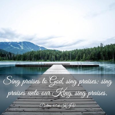 Picture 03 - Psalms 47:6 KJV - Sing praises to God, sing praises: sing praises - Bible Verse Picture