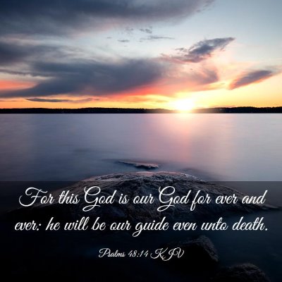 Picture 03 - Psalms 48:14 KJV - For this God is our God for ever and ever: he - Bible Verse Picture