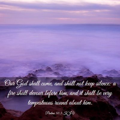 Picture 03 - Psalms 50:3 KJV - Our God shall come, and shall not keep silence: a - Bible Verse Picture