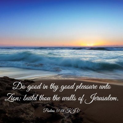 Picture 03 - Psalms 51:18 KJV - Do good in thy good pleasure unto Zion: build - Bible Verse Picture