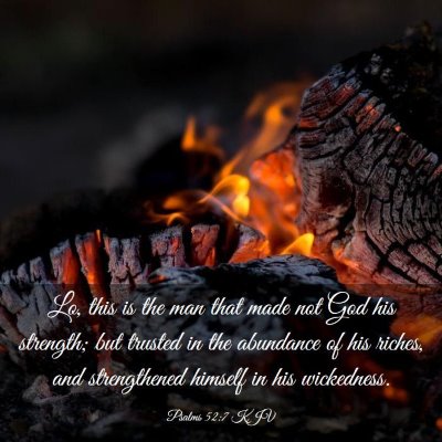 Picture 03 - Psalms 52:7 KJV - Lo, this is the man that made not God his - Bible Verse Picture