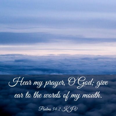 Picture 03 - Psalms 54:2 KJV - Hear my prayer, O God; give ear to the words of - Bible Verse Picture