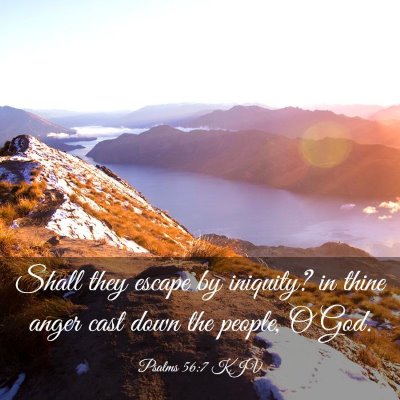 Picture 03 - Psalms 56:7 KJV - Shall they escape by iniquity? in thine anger - Bible Verse Picture