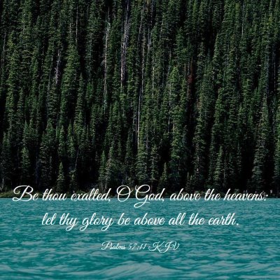 Picture 03 - Psalms 57:11 KJV - Be thou exalted, O God, above the heavens: let - Bible Verse Picture