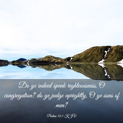 Picture 03 - Psalms 58:1 KJV - Do ye indeed speak righteousness, O congregation? - Bible Verse Picture