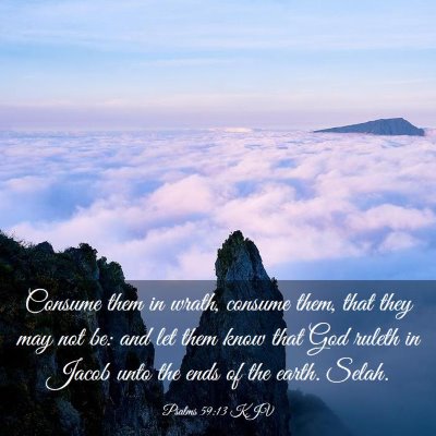 Picture 03 - Psalms 59:13 KJV - Consume them in wrath, consume them, that they - Bible Verse Picture