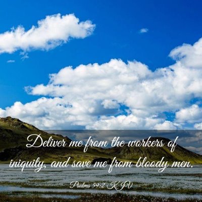 Picture 03 - Psalms 59:2 KJV - Deliver me from the workers of iniquity, and save - Bible Verse Picture