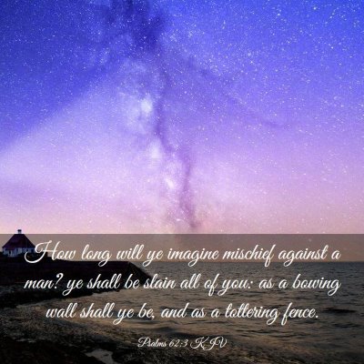 Picture 03 - Psalms 62:3 KJV - How long will ye imagine mischief against a man? - Bible Verse Picture