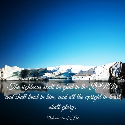Picture 03 - Psalms 64:10 KJV - The righteous shall be glad in the LORD, and - Bible Verse Picture