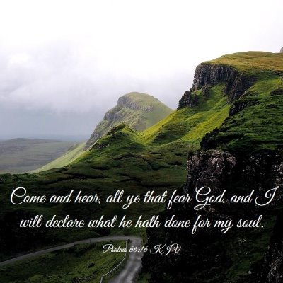 Picture 03 - Psalms 66:16 KJV - Come and hear, all ye that fear God, and I will - Bible Verse Picture