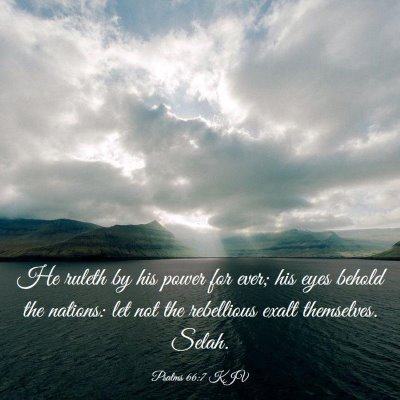 Picture 03 - Psalms 66:7 KJV - He ruleth by his power for ever; his eyes behold - Bible Verse Picture