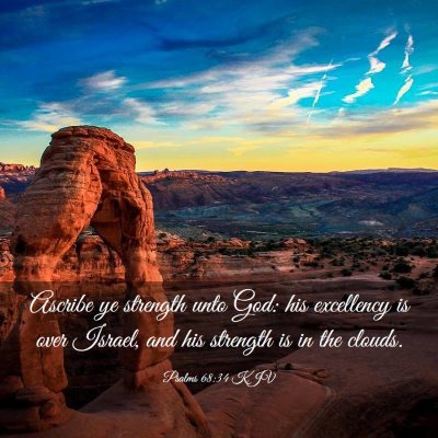 Picture 03 - Psalms 68:34 KJV - Ascribe ye strength unto God: his excellency is - Bible Verse Picture
