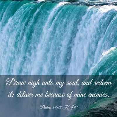 Picture 03 - Psalms 69:18 KJV - Draw nigh unto my soul, and redeem it: deliver me - Bible Verse Picture