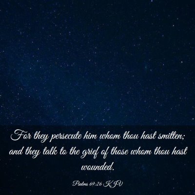 Picture 03 - Psalms 69:26 KJV - For they persecute him whom thou hast smitten; - Bible Verse Picture