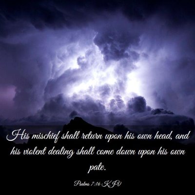 Picture 03 - Psalms 7:16 KJV - His mischief shall return upon his own head, and - Bible Verse Picture