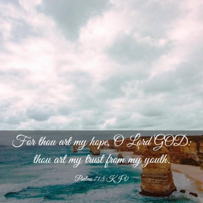 Picture 03 - Psalms 71:5 KJV - For thou art my hope, O Lord GOD: thou art my - Bible Verse Picture