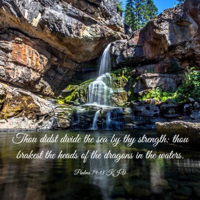 Picture 03 - Psalms 74:13 KJV - Thou didst divide the sea by thy strength: thou - Bible Verse Picture