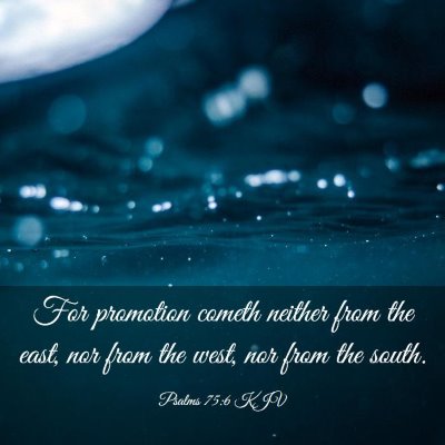 Picture 03 - Psalms 75:6 KJV - For promotion cometh neither from the east, nor - Bible Verse Picture