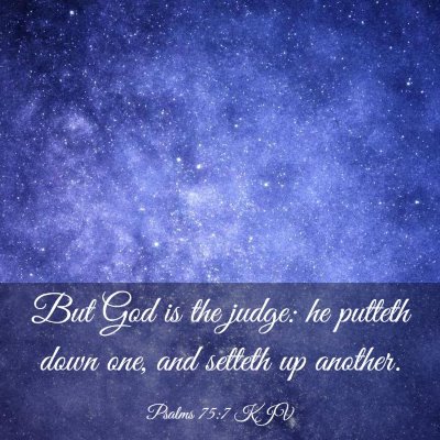 Picture 03 - Psalms 75:7 KJV - But God is the judge: he putteth down one, and - Bible Verse Picture