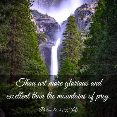 Picture 03 - Psalms 76:4 KJV - Thou art more glorious and excellent than the - Bible Verse Picture