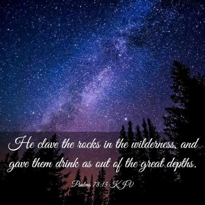 Picture 03 - Psalms 78:15 KJV - He clave the rocks in the wilderness, and gave - Bible Verse Picture