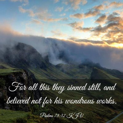 Picture 03 - Psalms 78:32 KJV - For all this they sinned still, and believed not - Bible Verse Picture