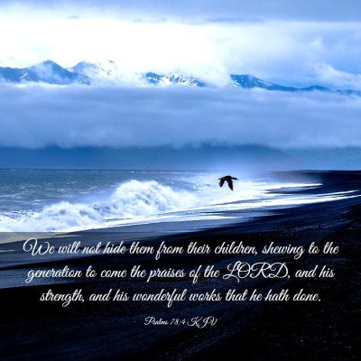 Picture 03 - Psalms 78:4 KJV - We will not hide them from their children, - Bible Verse Picture