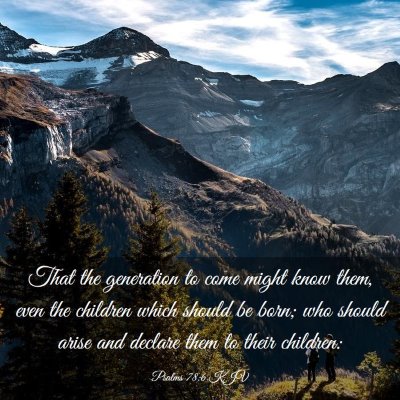 Picture 03 - Psalms 78:6 KJV - That the generation to come might know them, even - Bible Verse Picture