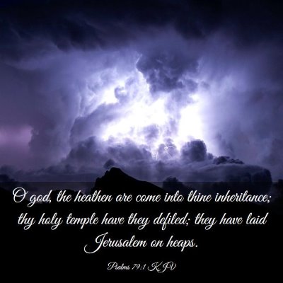 Picture 03 - Psalms 79:1 KJV - O god, the heathen are come into thine - Bible Verse Picture