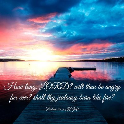 Picture 03 - Psalms 79:5 KJV - How long, LORD? wilt thou be angry for ever? - Bible Verse Picture