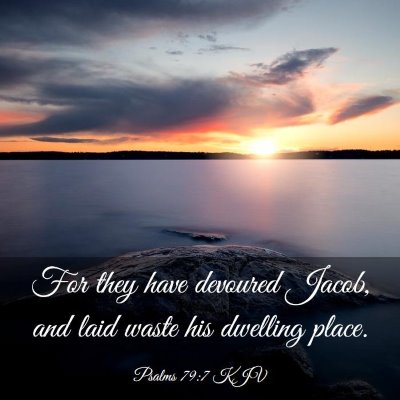 Picture 03 - Psalms 79:7 KJV - For they have devoured Jacob, and laid waste his - Bible Verse Picture